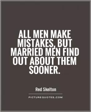 All men make mistakes, but married men find out about them sooner Picture Quote #1