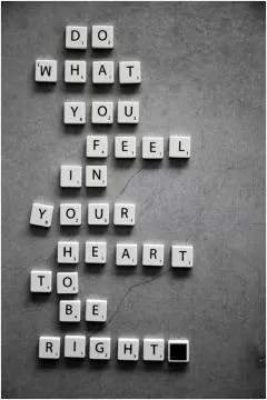 Do what you feel in your heart to be right Picture Quote #1