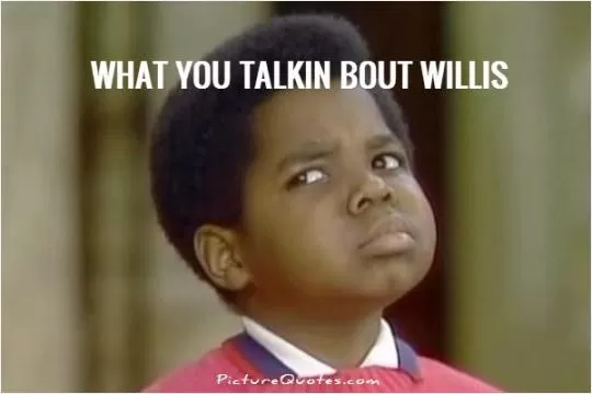 What you talkin bout Willis Picture Quote #1