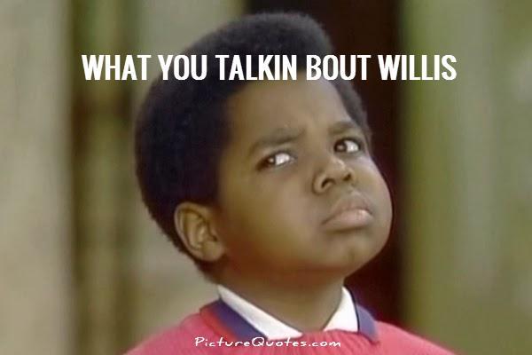 What You Talkin Bout Willis Picture Quotes