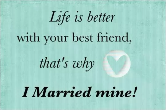Life is better with your best friend, that's why I married mine Picture Quote #1