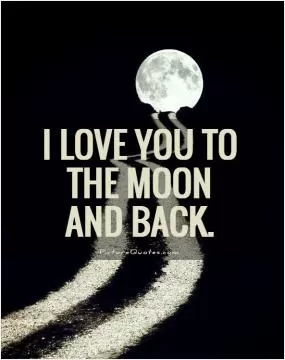 I love you to the moon and back Picture Quote #1