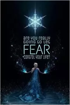 Are you really going to let fear control your life? Picture Quote #1