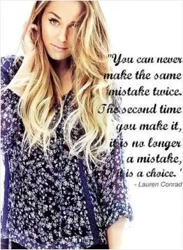 You never make the same mistake twice. The second time you make it, it is no longer a mistake. it is a choice Picture Quote #1