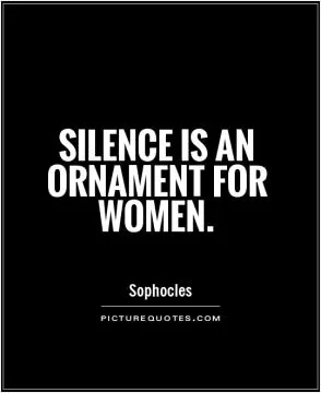 Silence is an ornament for women Picture Quote #1
