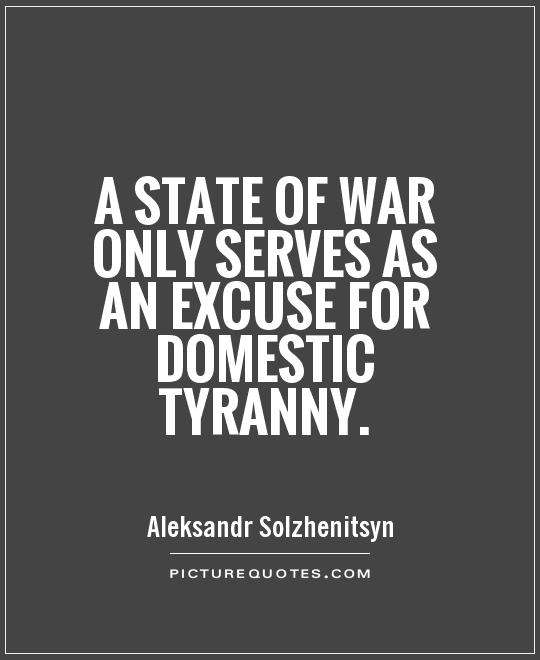 A state of war only serves as an excuse for domestic tyranny Picture Quote #1