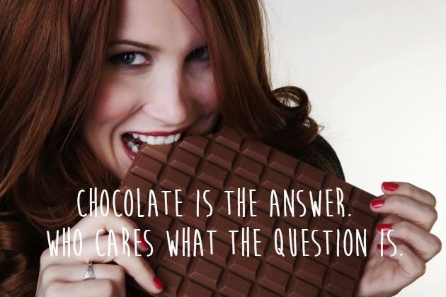 Chocolate is the answer. Who cares what the question is Picture Quote #1