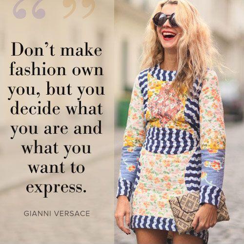 Don't make fashion own you, but you decide what you are, what you want to express by the way you dress and the way you live Picture Quote #1
