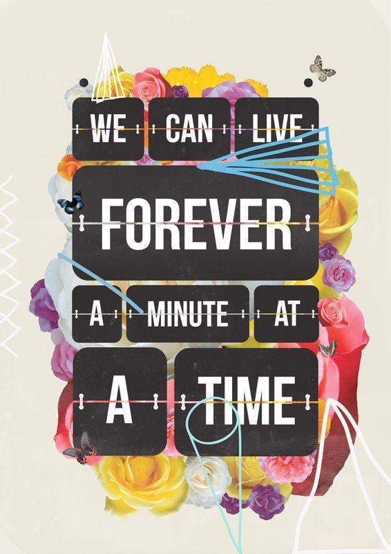 We can live forever a minute at a time Picture Quote #1