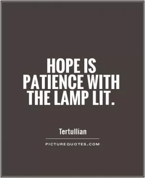 Hope is patience with the lamp lit Picture Quote #1