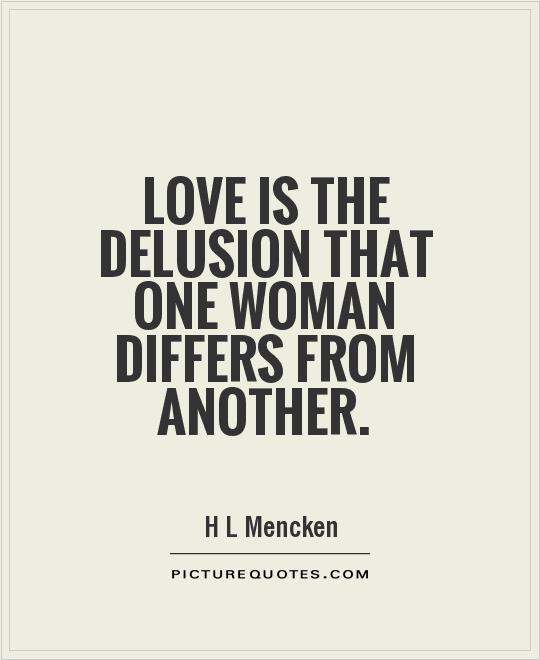 Love is the delusion that one woman differs from another Picture Quote #1