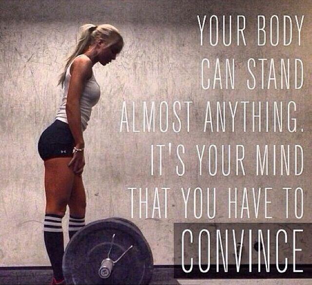Your body can stand almost anything. It's your mind that you have to convince Picture Quote #2