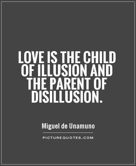 Love is the child of illusion and the parent of disillusion Picture Quote #1
