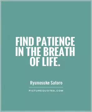 Find patience in the breath of life Picture Quote #1