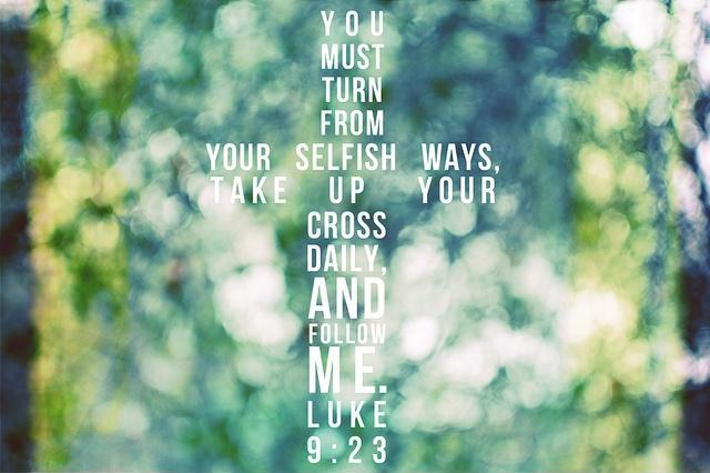 You must turn from your selfish ways, take up your cross daily, and follow me Picture Quote #1