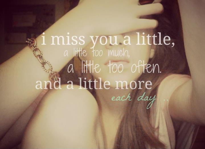 I miss you a little too much, a little too often and a little more each day Picture Quote #1