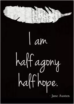 I am half agony, half hope Picture Quote #1