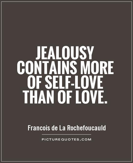 Jealousy contains more of self-love than of love Picture Quote #1