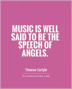 Music is well said to be the speech of angels Picture Quote #1