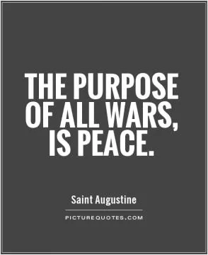 The purpose of all wars, is peace Picture Quote #1
