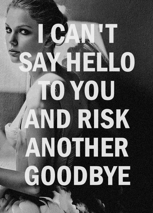 I can't say hello to you and risk another goodbye Picture Quote #1