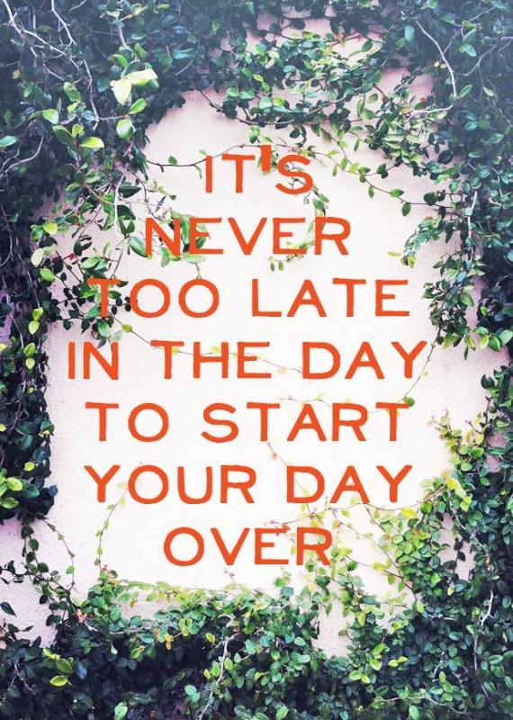 It's never too late to start the day over Picture Quote #1