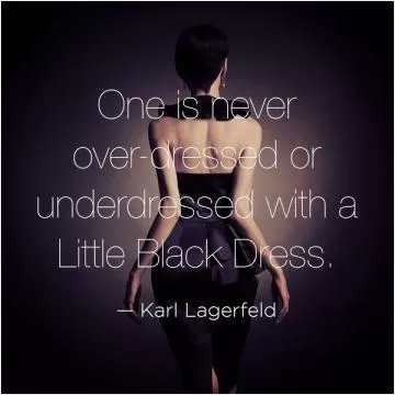 One is never over-dressed or underdressed with a little black dress Picture Quote #1