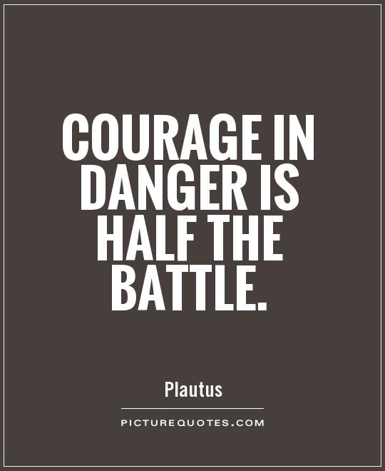 Courage in danger is half the battle Picture Quote #1