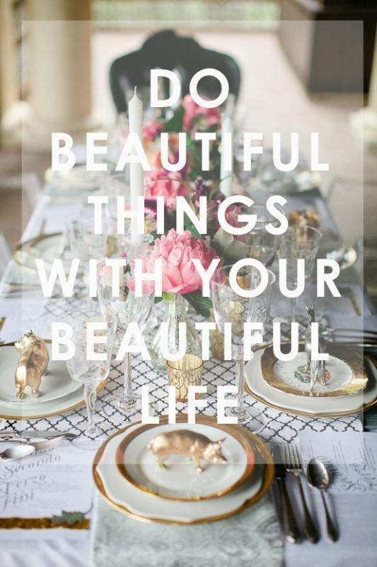 Do beautiful things with your beautiful life Picture Quote #1