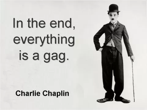 In the end, everything is a gag Picture Quote #1