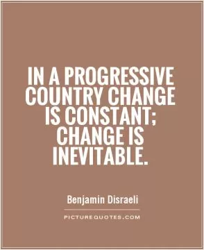 In a progressive country change is constant; change is inevitable Picture Quote #1