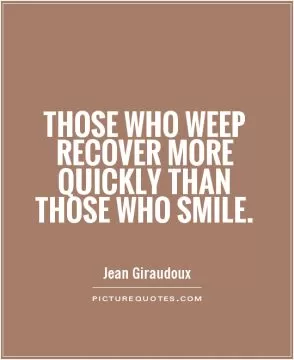 Those who weep recover more quickly than those who smile Picture Quote #1