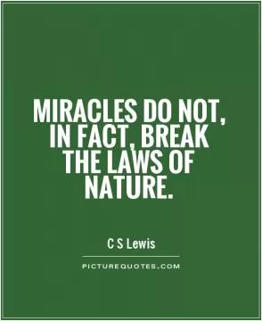 Miracles do not, in fact, break the laws of nature Picture Quote #1