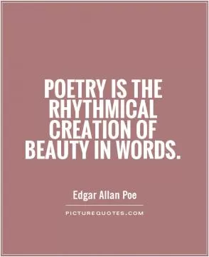 Poetry is the rhythmical creation of beauty in words Picture Quote #1