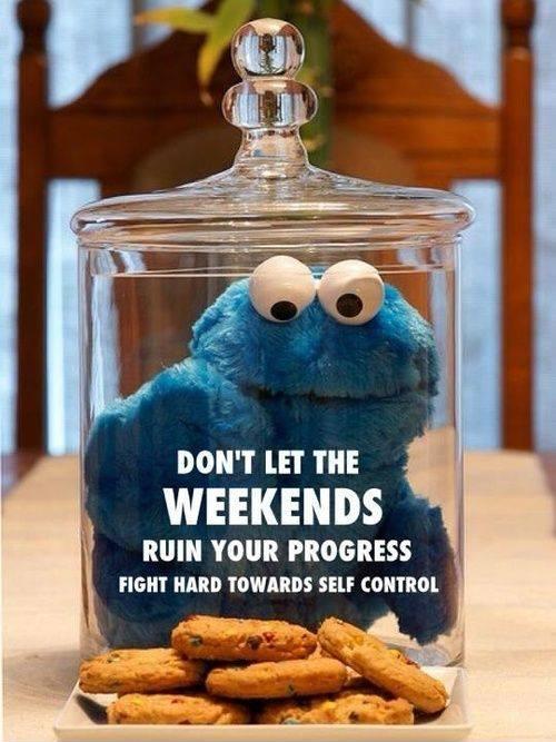 Don't let the weekends ruin your progress. Fight hard towards self control Picture Quote #1
