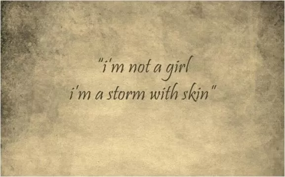 I'm not a girl. I'm a storm with skin Picture Quote #1