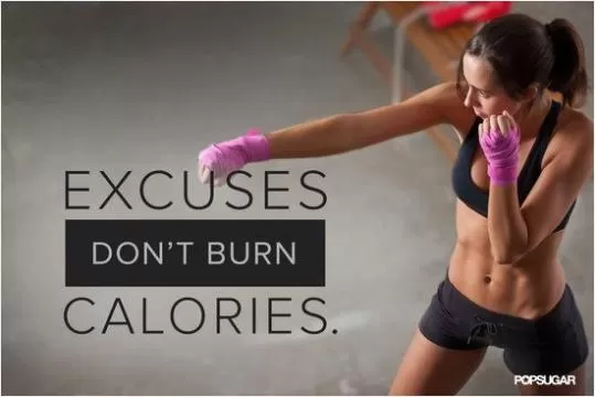 Excuses don't burn calories Picture Quote #1