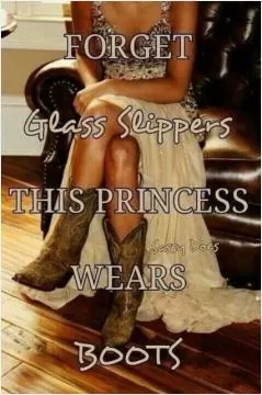 Forget glass slippers, this princess wears boots Picture Quote #1
