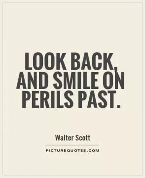 Look back, and smile on perils past Picture Quote #1