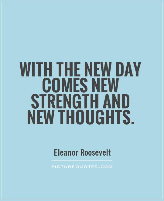 With the new day comes new strength and new thoughts Picture Quote #1