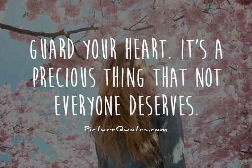 Guard your heart. Its a precious thing that not everyone deserves Picture Quote #1