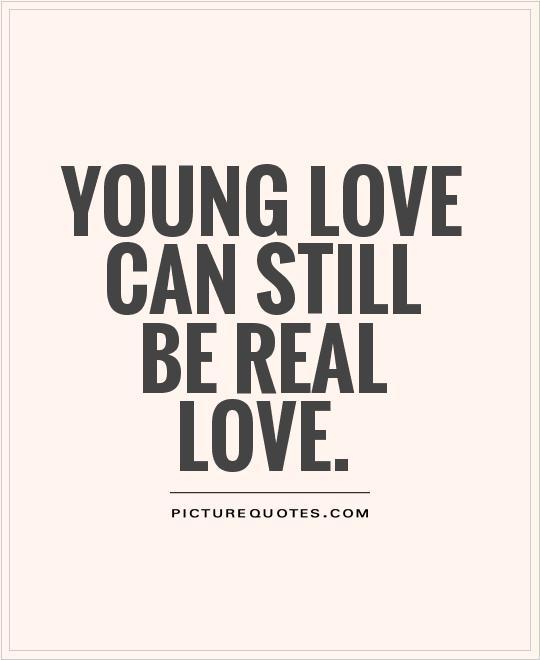 Young love can still be real love Picture Quote #1