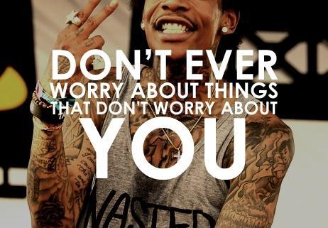 Don't ever worry about things that don't worry about you Picture Quote #2