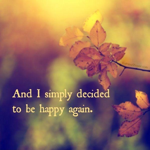 and i simply decided to be happy again Picture Quote #3