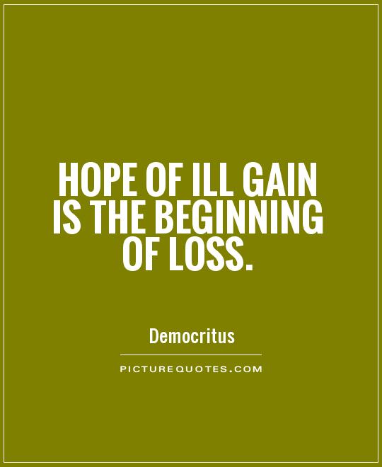 Hope of ill gain is the beginning of loss Picture Quote #1