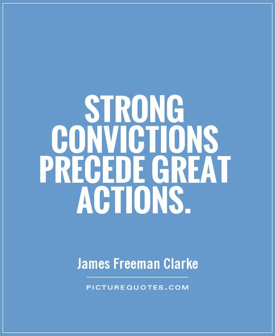 Strong convictions precede great actions Picture Quote #1