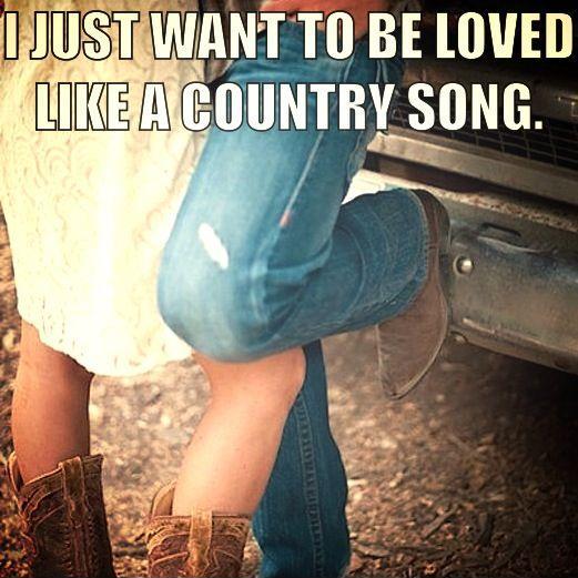 I just want to be loved like a country song Picture Quote #1