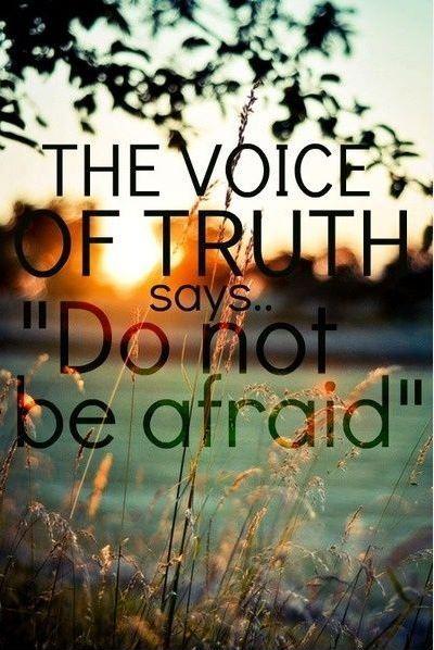 The voice of truth says do not be afraid Picture Quote #1