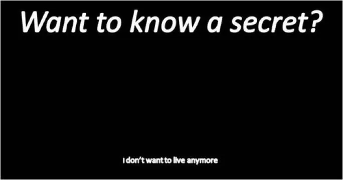 Want to know a secret? i don't want to live anymore Picture Quote #1