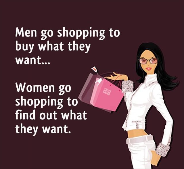 Men go shopping to buy what they need. Women go shopping to find out what they want Picture Quote #2